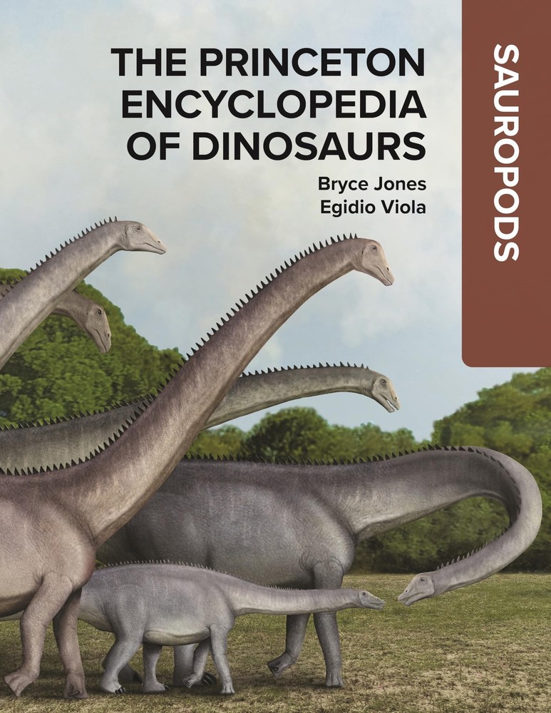 THE PRINCETON ENCYCLOPEDIA OF DINOSAURS: SAUROPODS BY Bryce Jones HARDCOVER