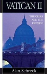 Vatican II: The Crisis and the Promise by Alan Schreck Ph.D.