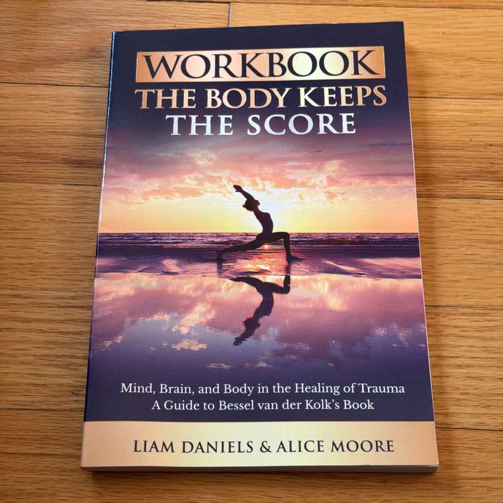 Workbook: The Body Keeps the Score: Brain, Mind, and Body in t…