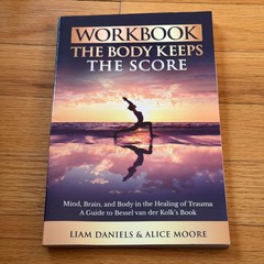 Workbook: The Body Keeps the Score: Brain, Mind, and Body in t…