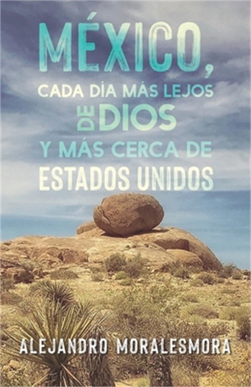 M�xico, cada d�a m�s lejos de Dios y m�s cerca de Estados Unidos (Paperback or S