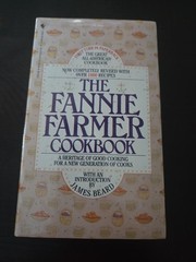 The Fannie Farmer Cookbook: A Heritage of Good Cooking for a New Generation …