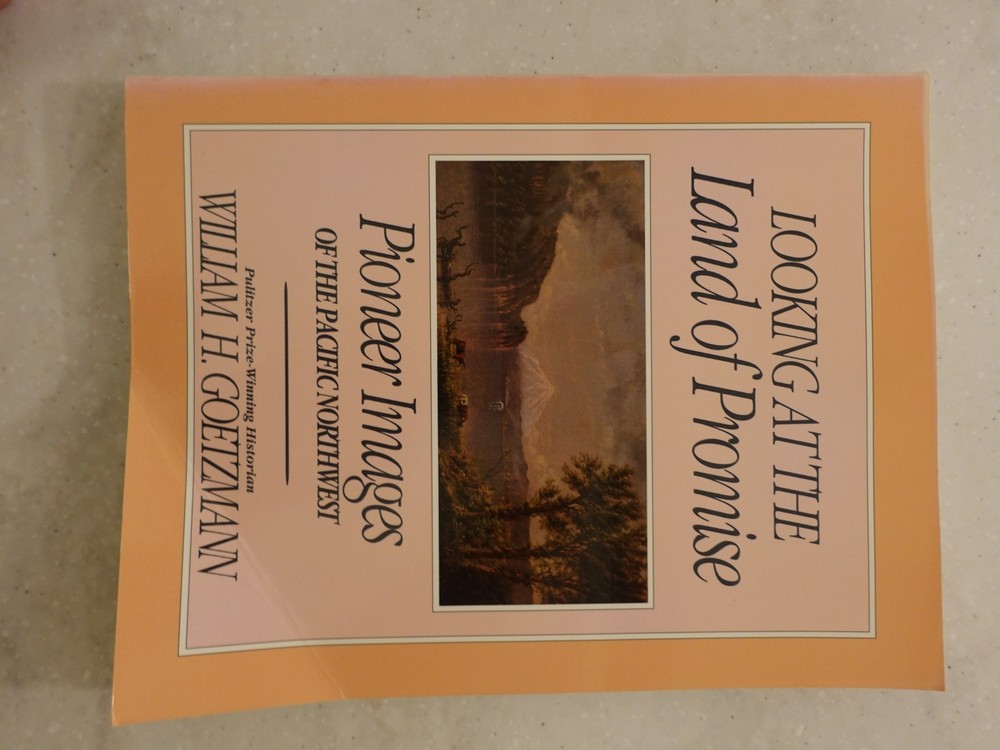 Looking at the Land of Promise Pioneer Images Pacific Northwest Goetzmann WSU