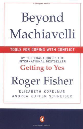 Beyond Machiavelli : Tools for Coping With Conflict Fisher, Roger, Kopelman, El