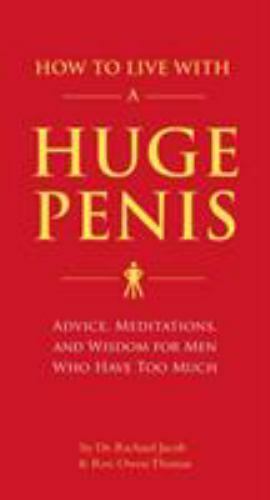 How to Live with a Huge Penis : Advice, Meditations, and Wisdom for Men Who Have