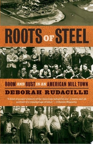 Roots of Steel: Boom and Bust in an American Mill Town by Rudacille, Deborah, Go