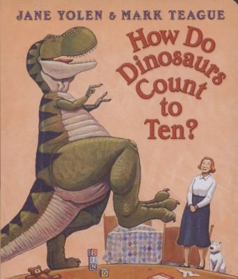 How Do Dinosaurs Count to Ten?. Jane Yolen & Mark Teague