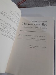 Roger SHATTUCK / THE INNOCENT EYE ON MODERN LITERATURE THE ARTS 1st Edition 1984