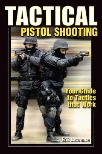 Tactical Pistol Shooting: Your Guide to Tactics That Work – Paperback – GOOD