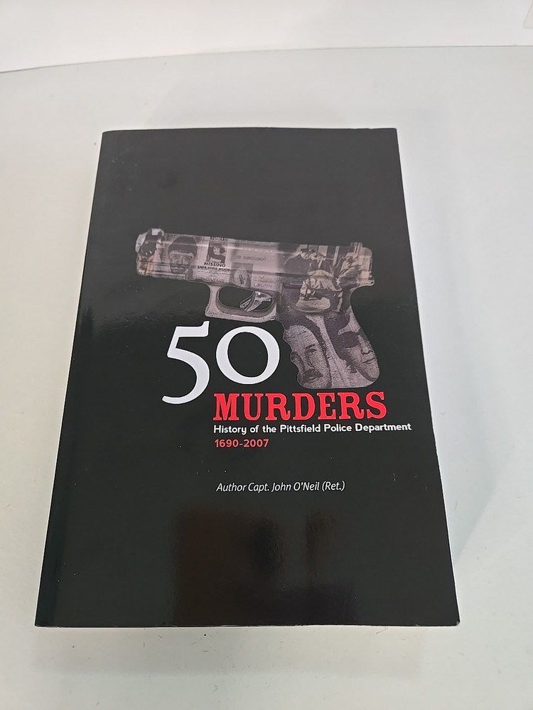 50 Murders – History of the Pittsfield Police by John O’Neil (2015, Trade…