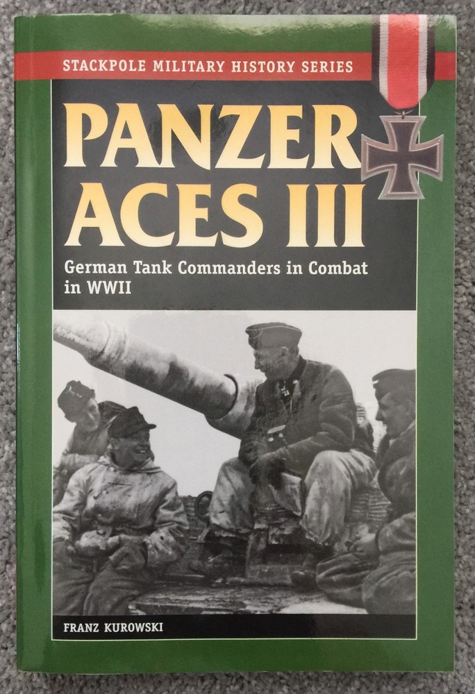 Panzer Aces III: German Tank Commanders in Combat by Franz Kurowski (2010)