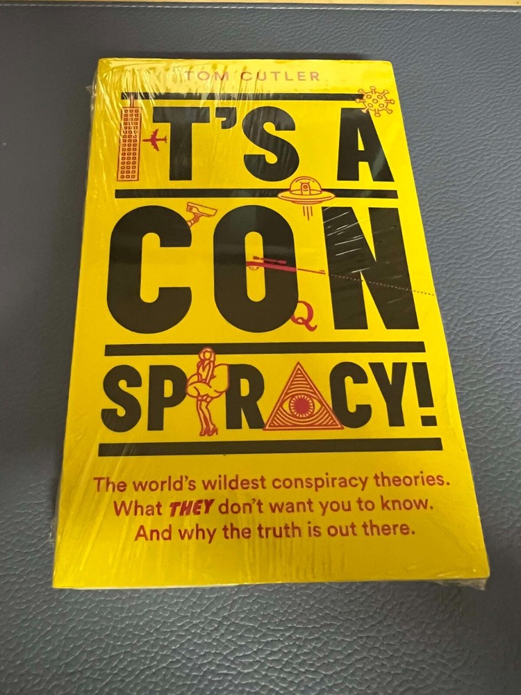It’s a Conspiracy!: The World’s Wildest Conspiracy Theories. What They Don’t Wan
