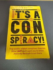 It’s a Conspiracy!: The World’s Wildest Conspiracy Theories. What They Don’t Wan