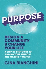 Purpose: Design a Community and Change Your Life—A Step-by-Step Guide to F…