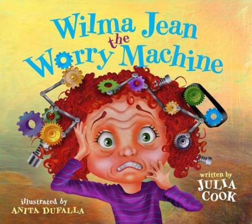 Wilma Jean the Worry Machine – Paperback By Julia Cook – GOOD