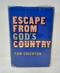 Escape from God’s Country by Tom Crichton 1973 Hardcover