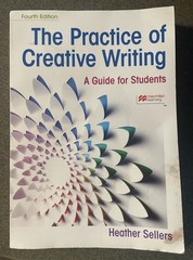Practice of Creative Writing: A Guide for Students by Heather Sellers, 4th Ed