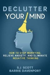 Declutter Your Mind: How to Stop Worrying, Relieve Anxiety, and Elim – VERY GOOD