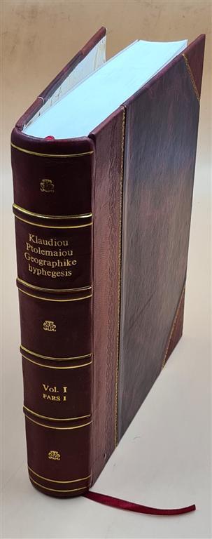 Klaudiou Ptolemaiou Geographike hyphegesis = C V. 1, Part-1 1883 [Leather Bound]