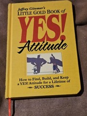 Little Gold Book of YES! Attitude : How to Find, Build and Keep a YES! Attitude