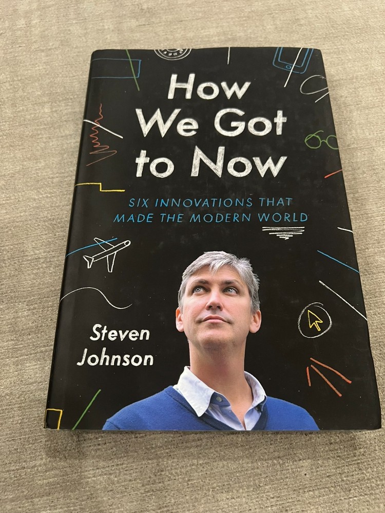 How We Got to Now Six Innovations That Made the Modern World – Steven Johnson