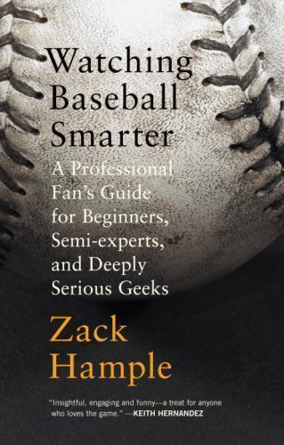 Watching Baseball Smarter: A Professional Fan’s Guide for Beginners,…