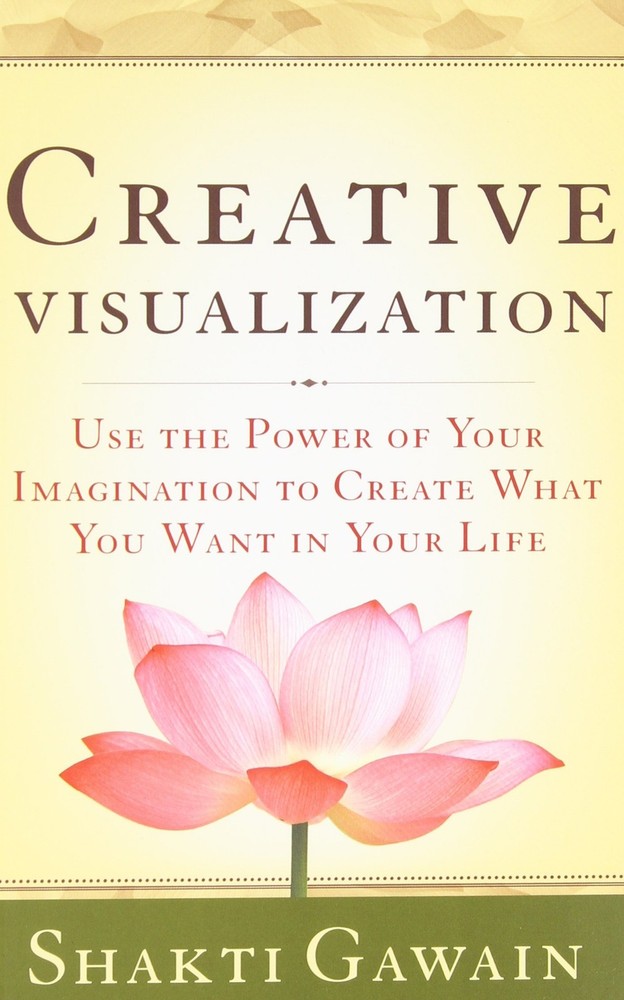 Creative Visualization: Use the Power of Your Imagination to Create What You…