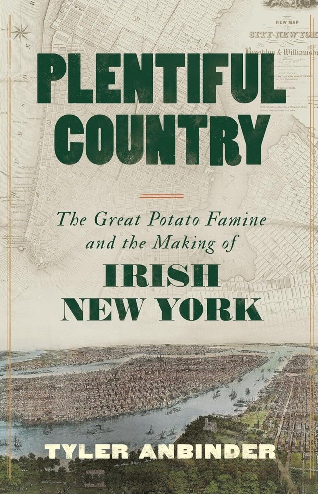 Plentiful Country: The Great Potato Famine and the Making of Irish New York H…