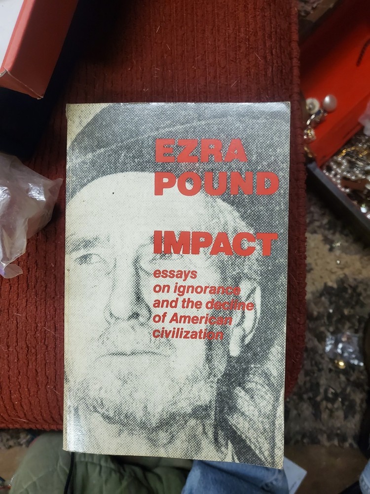 Impact: Essays on Ignorance and the Decline of American Civilization- Ezra Pound