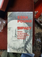 Impact: Essays on Ignorance and the Decline of American Civilization- Ezra Pound
