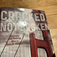 Cracked, Not Broken: Surviving and Thriving After a Suicide Attempt SIGNED