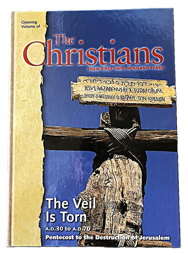 The Christians THEIR FIRST TWO THOUSAND YEARS The Veil Is Torn A.D. 30 – A.D. 70