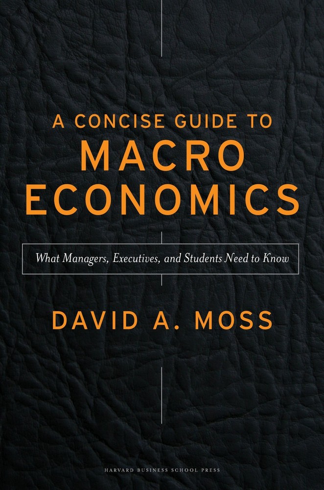 A Concise Guide to Macroeconomics: What Managers, Executives, and Students N…
