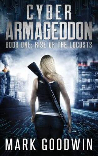 Rise of the Locusts: A Post-Apocalyptic Techno-Thriller (Cyber Arma – GOOD