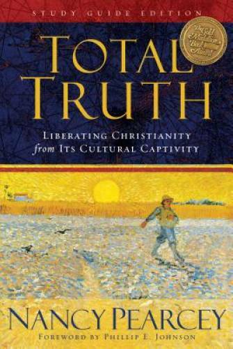 Total Truth (Study Guide Edition): Liberating Christianity from Its Cultu – GOOD