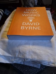 David Byrne How Music Works Hardcover/Soft 2012 Illustrated First Three RiversEd