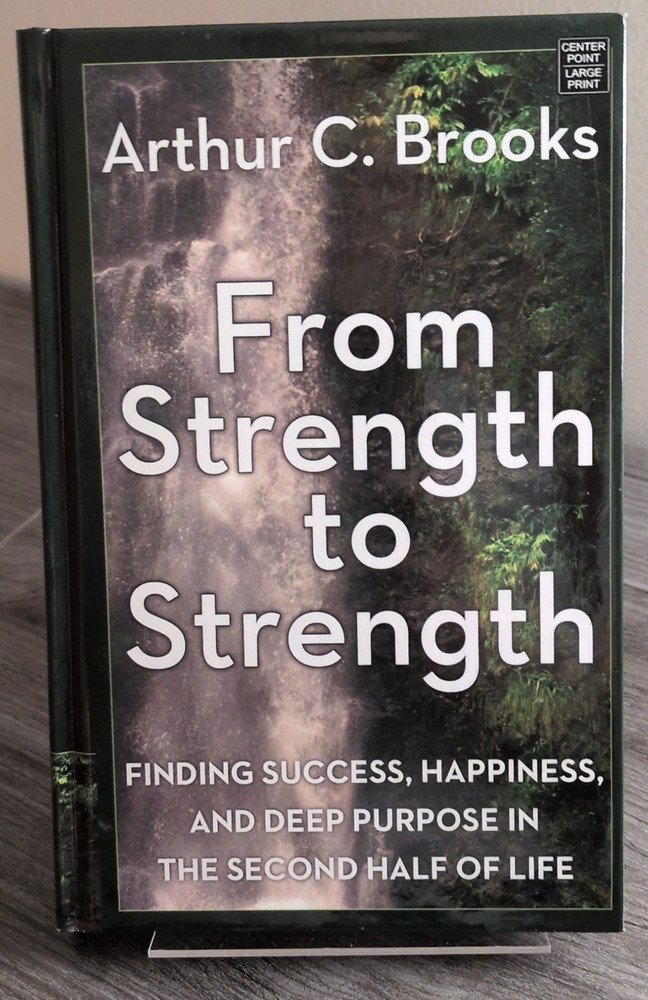 From Strength to Strength Arthur C. Brooks – Large Print – Hardcover