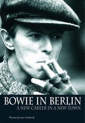 Bowie in Berlin : A New Career in a New Town by Thomas Jerome Seabrook (2008,…