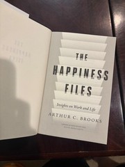 The Happiness Files: Insights on Work and Life by Arthur C. Brooks by Brooks