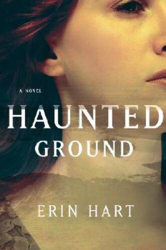 Haunted Ground: A Novel – Hardcover By Hart, Erin – GOOD