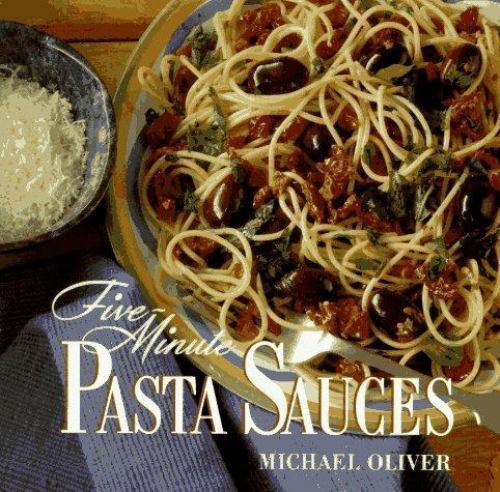 Five-Minute Pasta Sauces – Hardcover By Oliver, Michael – VERY GOOD