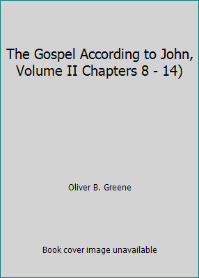 The Gospel According to John, Volume II Chapters 8 – 14) by Oliver B. Greene