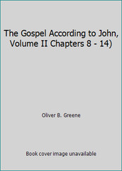 The Gospel According to John, Volume II Chapters 8 – 14) by Oliver B. Greene