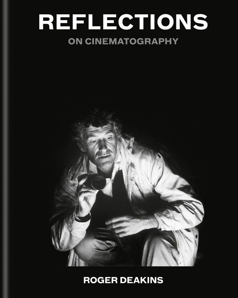 Reflections: On Cinematography | Sunday Times Bestseller by Sir Roger Deakins Ha