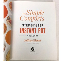 The Simple Comforts Step-By-Step Instant Pot Cookbook By Jeffrey Eisner