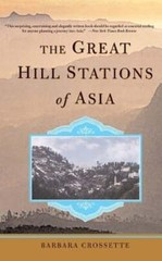 The Great Hill Stations of Asia by Barbara Crossette: Used