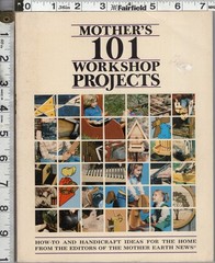 Mother’s 101 Workshop Projects ©1984 by Mother Earth News 207 Pages