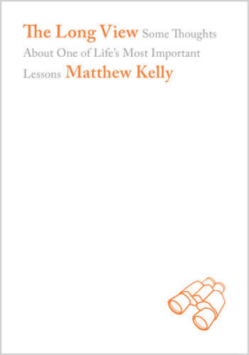 The Long View – Hardcover By Matthew Kelly – VERY GOOD