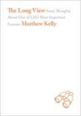 The Long View – Hardcover By Matthew Kelly – VERY GOOD