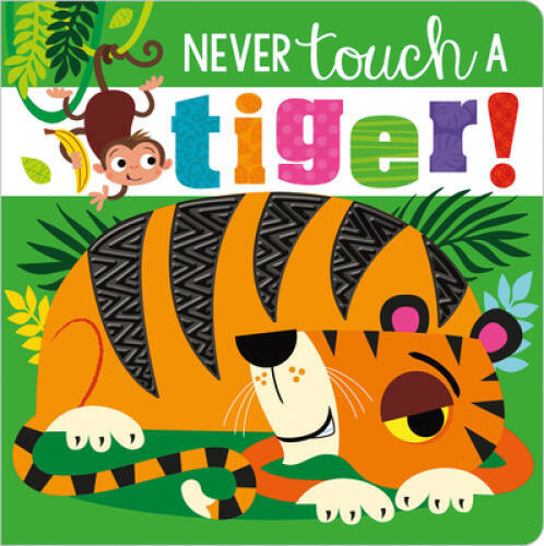 Never Touch a Tiger! – Board book By Make Believe Ideas Ltd. – VERY GOOD